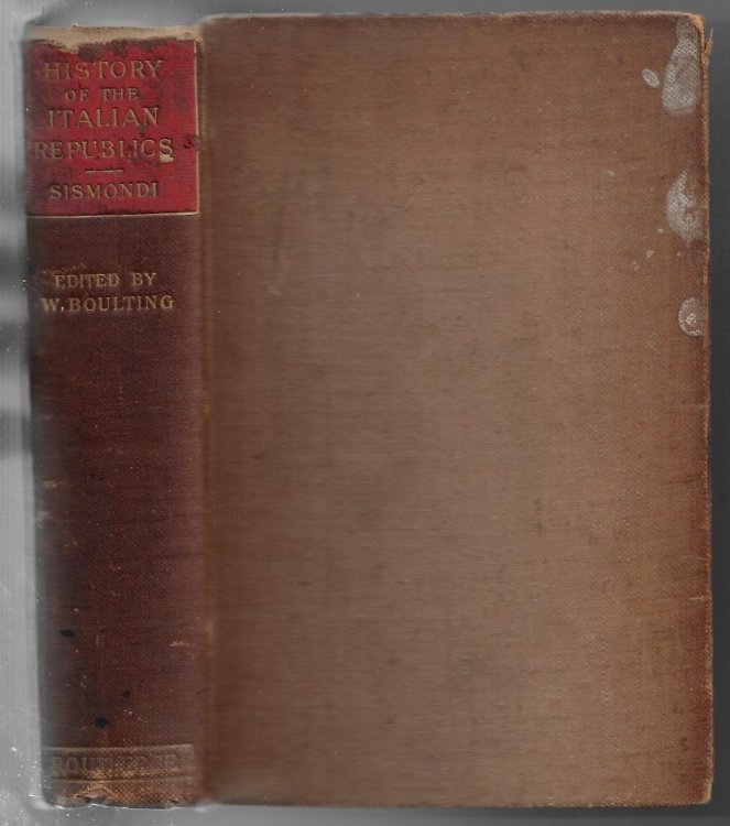 History of the Italian Republics in the Middle Ages, entirely recast and supplemented in the light of subsequent historical research, with a memoir of the author.