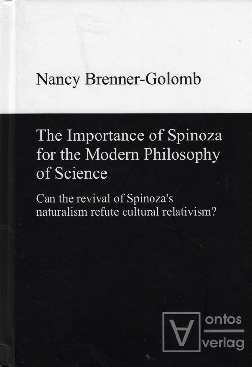 The Importance of Spinoza for the Modern Philosophy of Science Can the Revival of Spinoza's Naturalism Refute Cultural Relativism
