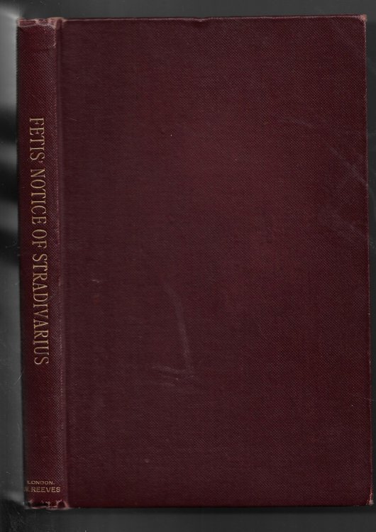 Notice of Anthony Stradivari, the Celebrated Violin-Maker, known by the name of Stradivarius: preceded by historical and critical researches on the origin and transformations of Bow Intruments.