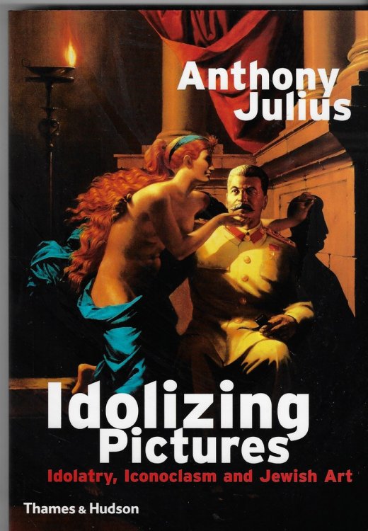 Idolizing Pictures [Signed Copy] Idolatry, Iconoclasm and Jewish Art