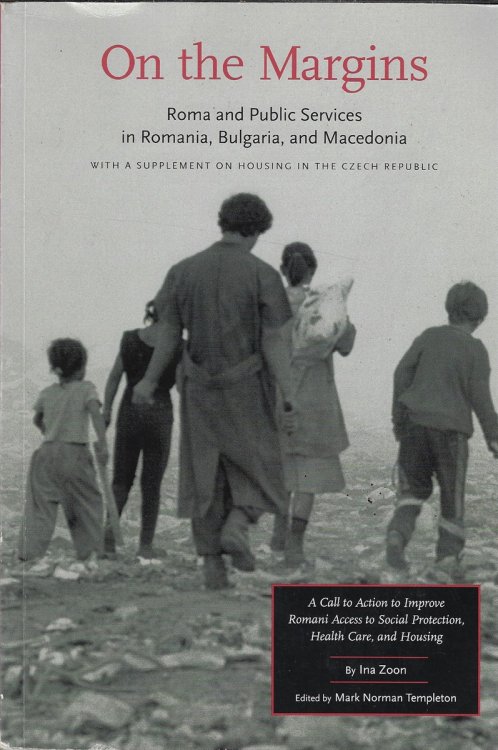 On the Margins Roma and Public Services in Romania, Bulgaria, and MacEdonia : with a Supplement on Housing in the Czech Republic
