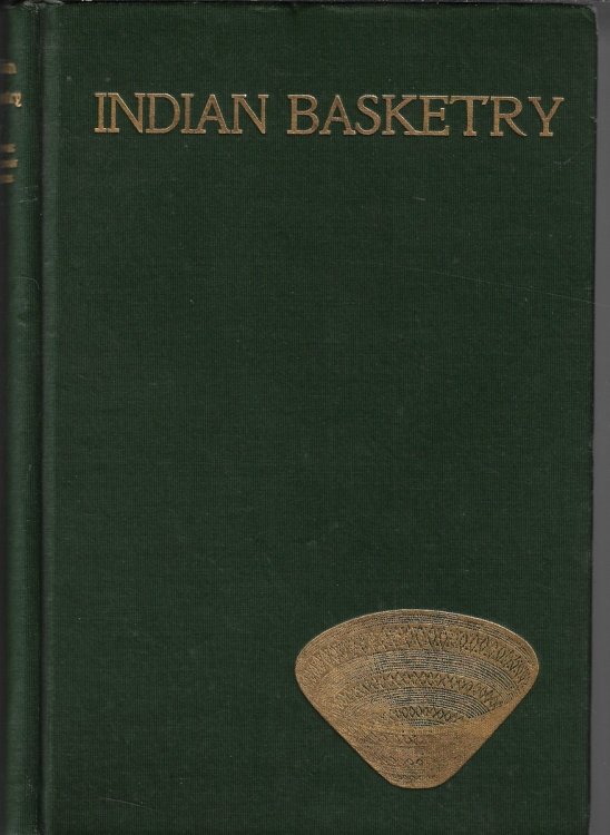 Indian Basketry and How to Make Indian and Other Baskets, 3rd Revised and Enlarged Edition
