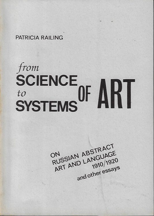 From Science to Systems of Art On Russian Abstract Art and Language 1910/1920 and Other Essays