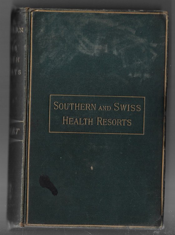 The Principal Southern and Swiss Health Resorts, their Climate and Medical Aspect