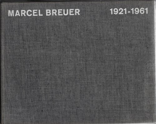 Marcel Breuer Buldings and Projects 1921 - 1961