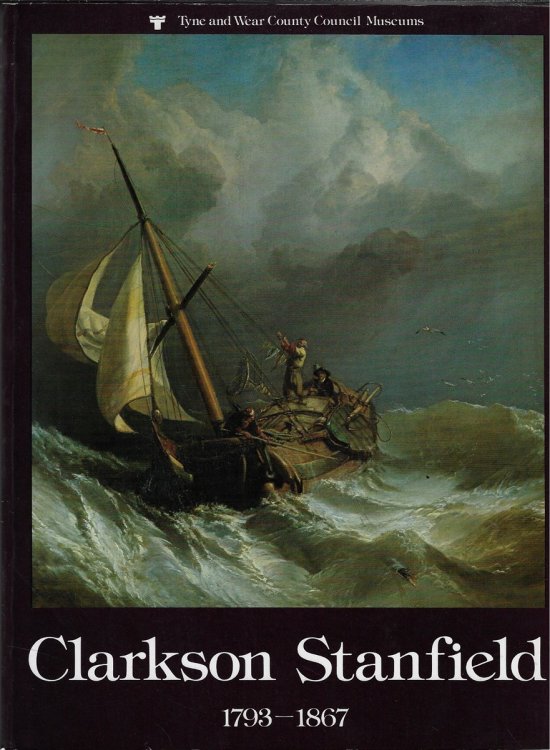 The Spectacular Career of Clarkson Stanfield 1793-1867 Seaman, Scene-Painter, Royal Academician
