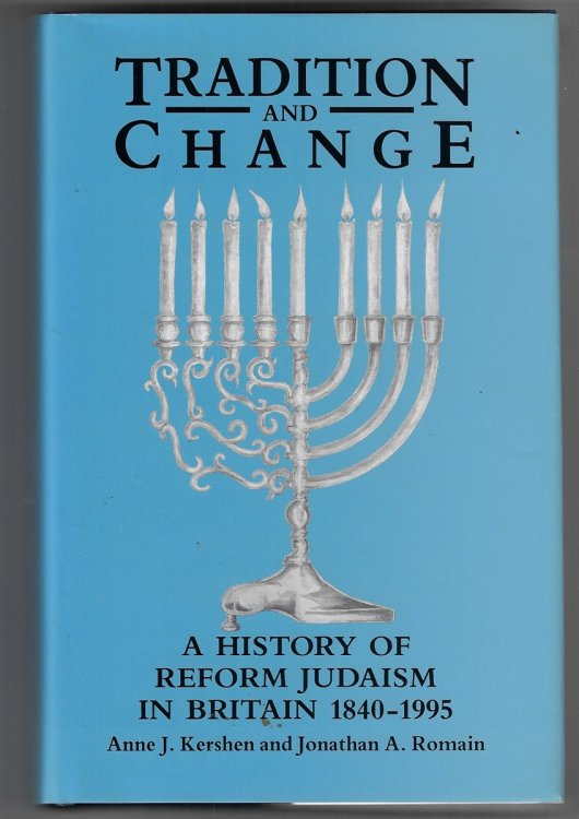 Tradition and Change -- History of Reform Judaism in Britain, 1840-1995