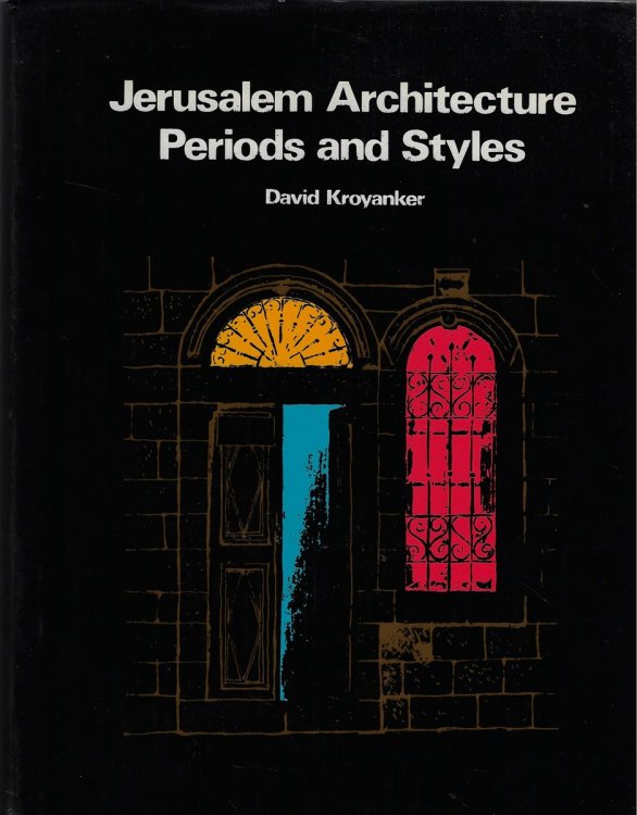 Jerusalem Architecture Periods and Styles : the Jewish Quarters and Public Buildings Outside the Old City Walls 1860-1914