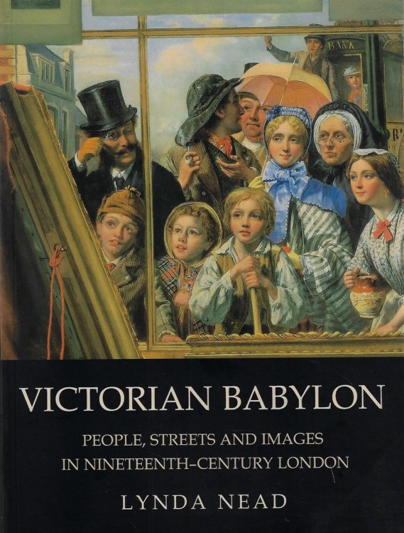 Victorian Babylon People, Streets and Images in Nineteenth-Century London