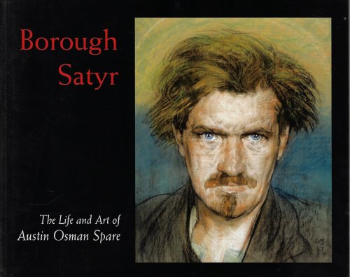 Borough Satyr The Life and Art of Austin Osman Spare