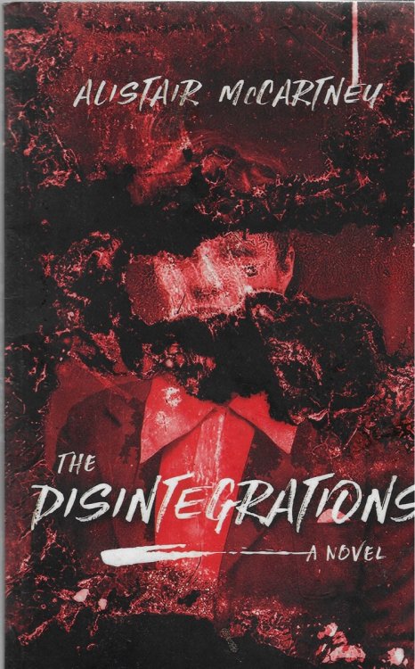 The Disintegrations A Novel