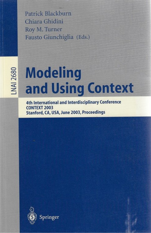 Modeling and Using Context 4th International and Interdisciplinary Conference, CONTEXT 2003, Stanford, CA, USA, June 23-25, 2003, Proceedings: 2680