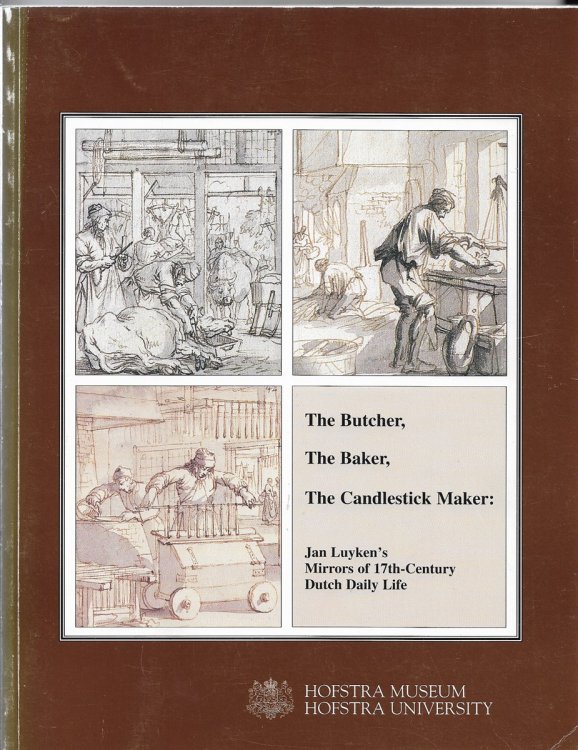The Butcher, the Baker, the Candlestick Maker Jan Luyken's Mirrors of 17Th-Century Dutch Daily Life [Luiken]