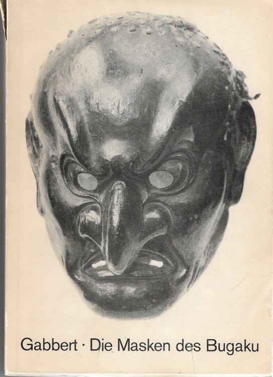 Die Masken des Bugaku Profane Japanische Tanzmasken der Heian-und Kamaura-Zeit, Teil 1: Hauptteil und Katalog