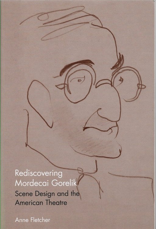 Rediscovering Mordecai Gorelik Scene Design and the American Theatre