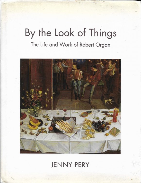By the Look of Things The Life and Work of Robert Organ