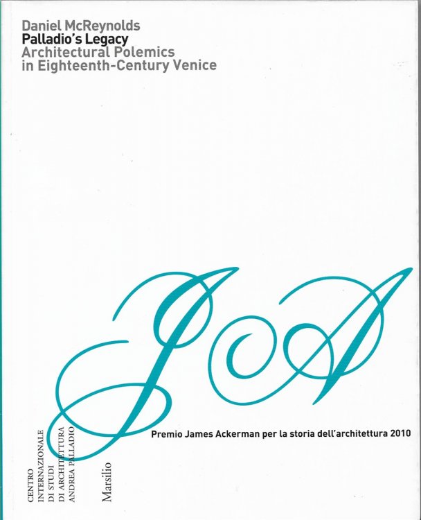 Palladio's Legacy Architectural Polemics in Eighteenth-Century Venice