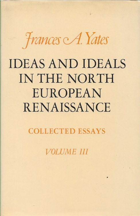Ideas and Ideals in the North European Renaissance Collected Essays, Volume 3