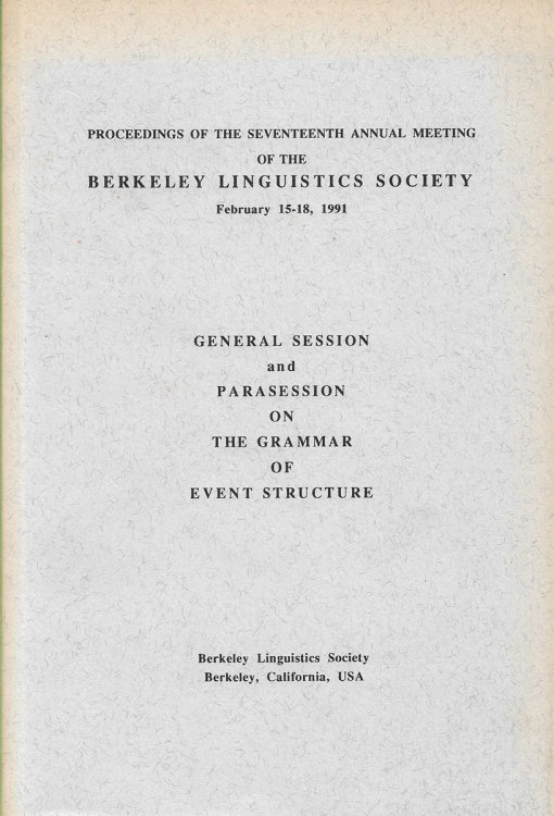 Proceedings of the Seventeenth Annual Meeting of the Berkeley Linguistics Society, February 15-18, 1991 General Session and Parasession on the Grammar of Event Structure