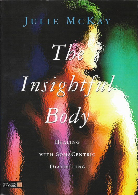 The Insightful Body Healing with Somacentric Dialoguing