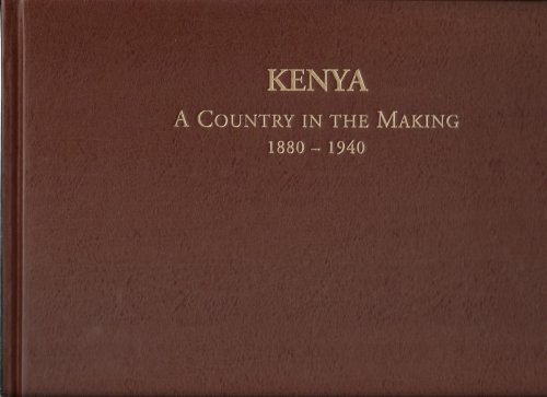 Kenya: A Country in the Making 1880-1940 [signed]