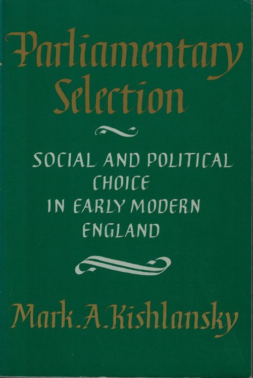 Parliamentary Selection Social and Political Choice in Early Modern England