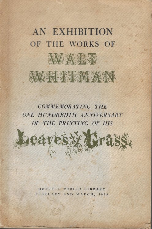 An Exhibition of the Works of Walt Whitman Commemorating the One Hundredth Anniversary of the Printing of His Leaves of Grass