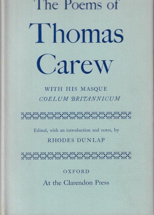 The Poems of Thomas Carew with his Masque Coelum Britannicum