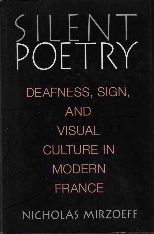 Silent Poetry Deafness, Sign, and Visual Culture in Modern France
