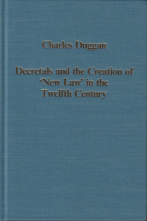 Decretals and the Creation of the 'New Law' in the Twelfth Century Judges, Judgements, Equity and the Law