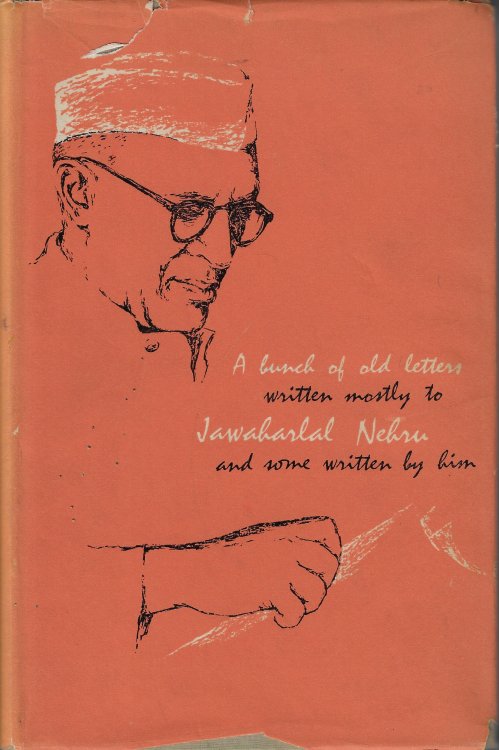 A Bunch of Old Letters Written Mostly to Jawaharlal Nehru and Some Written by Him
