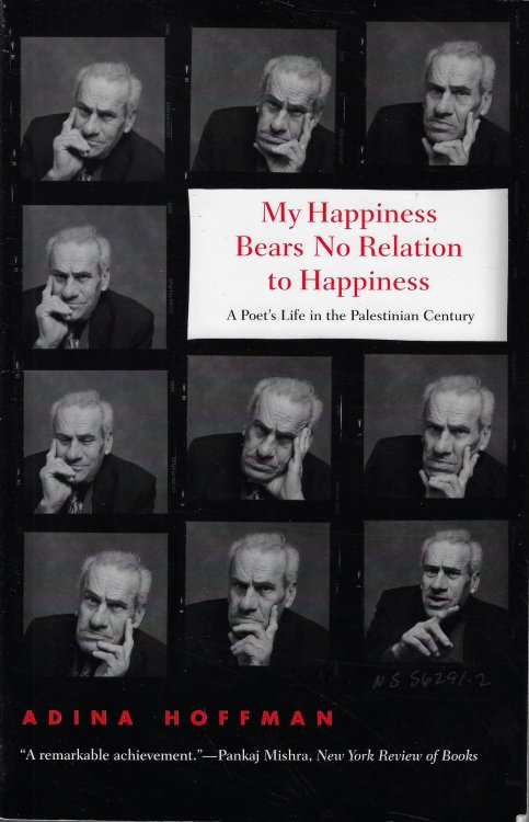 My Happiness Bears No Relation to Happiness A Poet's Life in the Palestinian Century