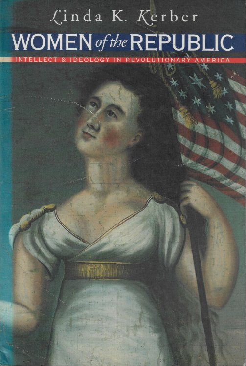 Women of the Republic Intellect and Ideology in Revolutionary America