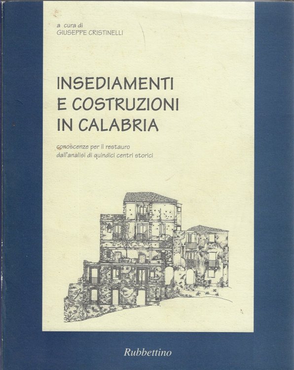 Insediamenti E Costruzioni in Calabria. Conoscenze Per IL Restauro Dell'analisi Di Quindici Centri Storici