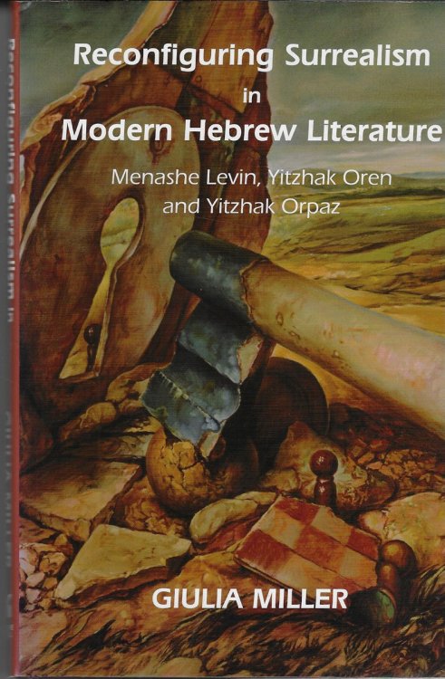 Reconfiguring Surrealism in Modern Hebrew Literature Menashe Levin, Yitzhak Oren and Yitzhak Orpaz
