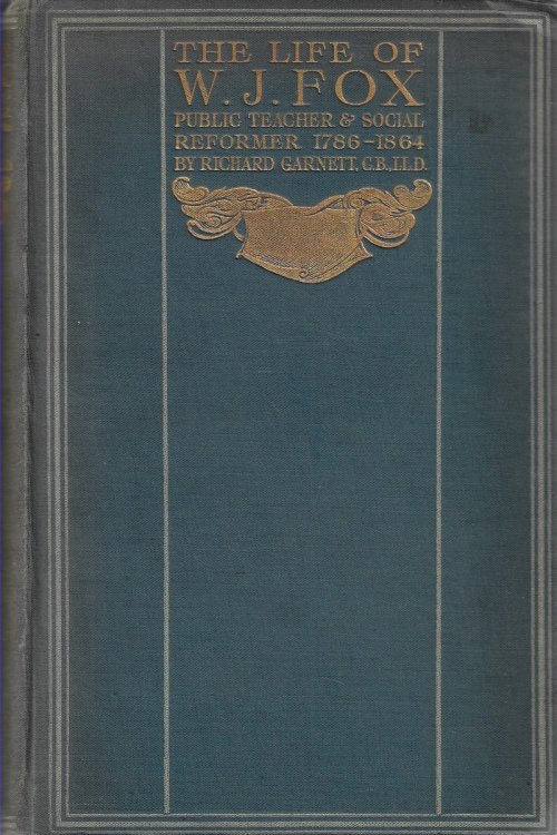 The Life of W. J. Fox, Public Teacher & Social Reformer 1786-1864