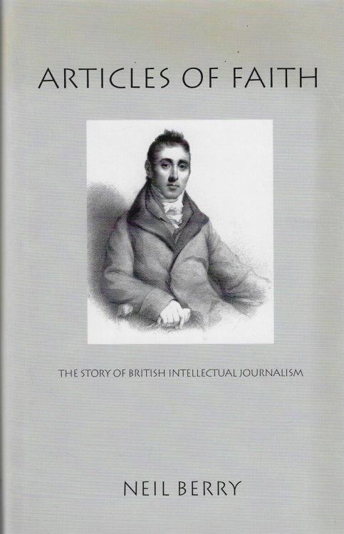 Articles of Faith The Story of British Intellectual Journalism