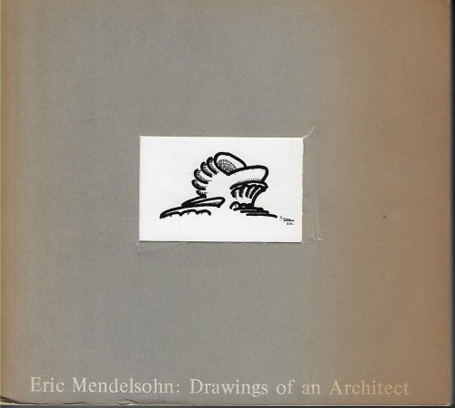 Eric Mendelsohn: Drawings of an Architect [Exhibition] Tel Aviv Museum, March-April 1979