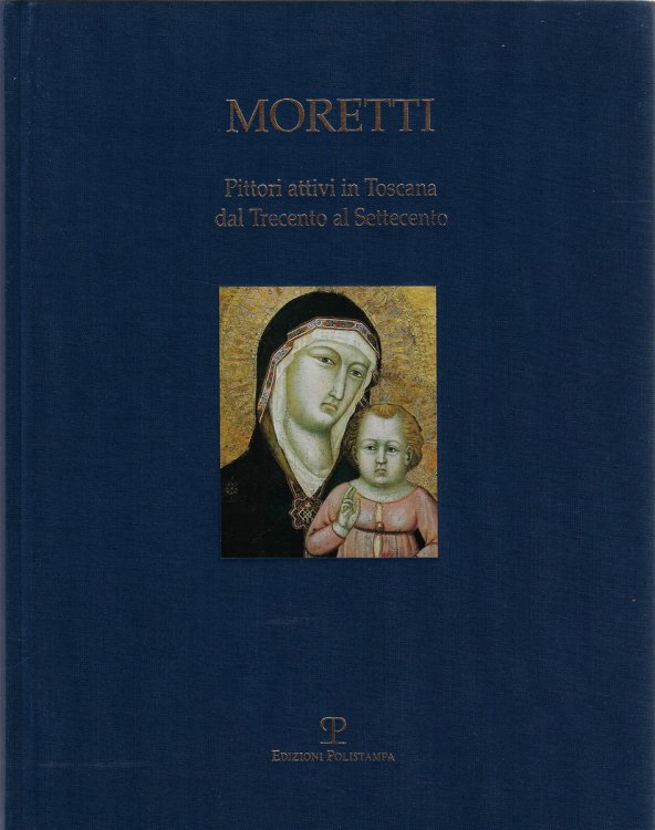 Pittori Attivi in Toscana Dal Trecento Al Settecento [signed]