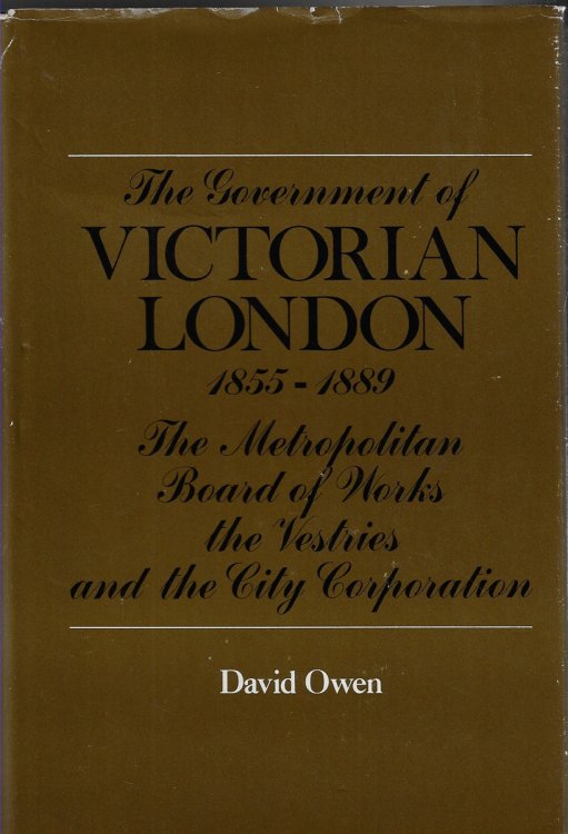 The Government of Victorian London The Metropolitan Board of Works, the Vestries and the City Corporation