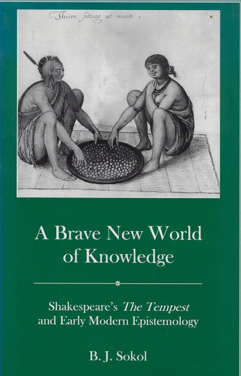 A Brave New World of Knowledge Shakespeare's the Tempest and Early Modern Epistemology