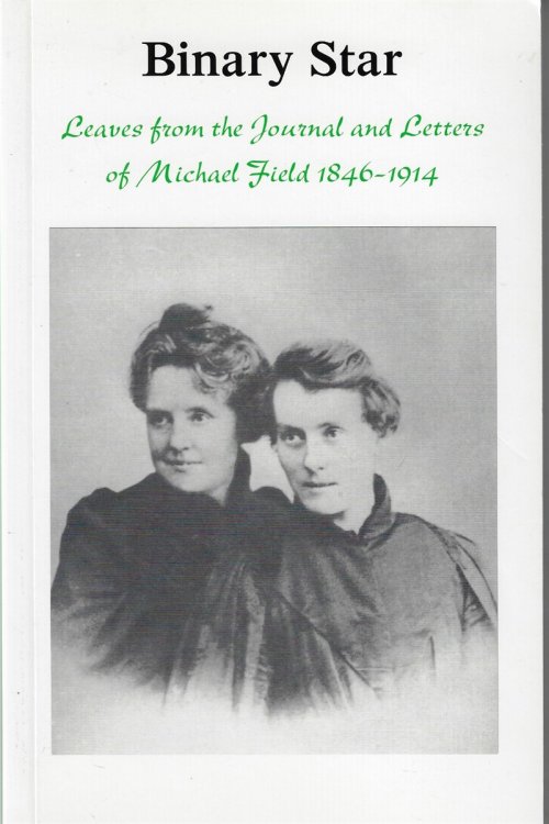 Binary Star Leaves from the Journal and Letters of Michael Field 1846-1914