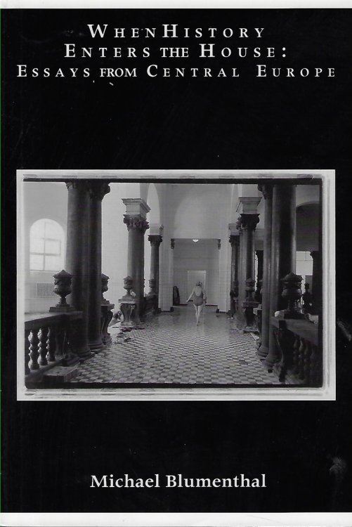 When History Enters the House [signed] Essays from Central Europe