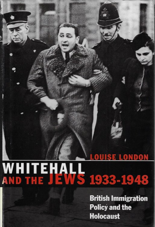 Whitehall and the Jews, 1933-1948: British Immigration Policy, Jewish Refugees and the Holocaust [signed]