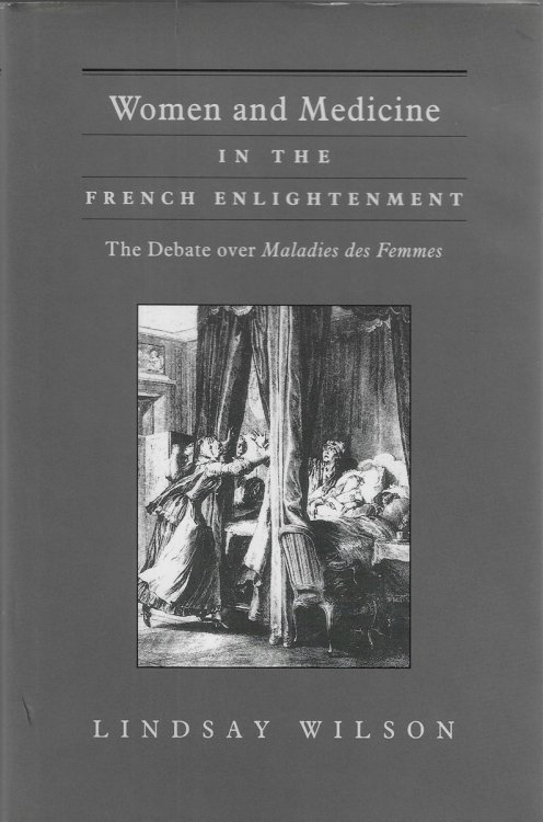 Women and Medicine in the French Enlightenment: The Debate over Maladies Des Femmes
