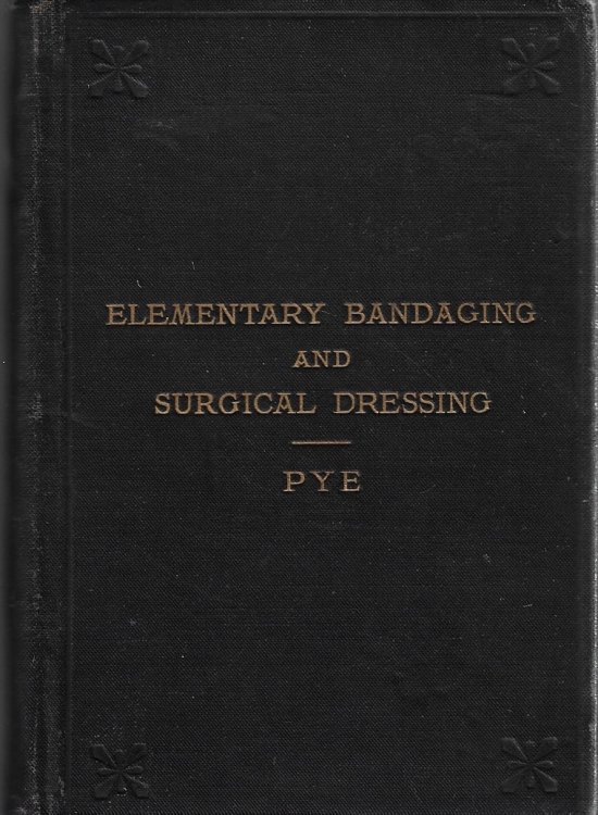 Elementary Bandaging and Surgical Dressing With Directions Concerning the Immediate Treatment of Cases of Emergency