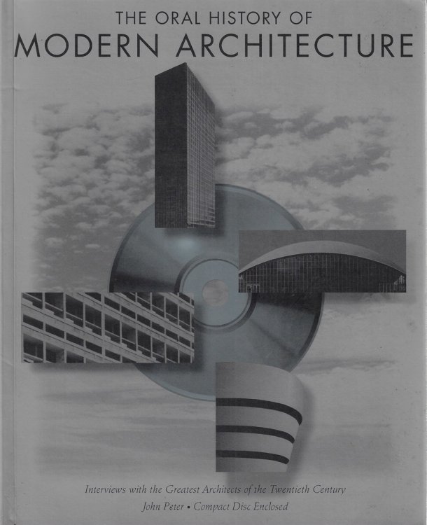 The Oral History of Modern Architecture Interviews with the Greatest Architects of the Twentieth Century