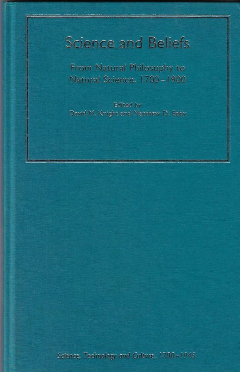 Science and Beliefs From Natural Philosophy to Natural Science, 17001900