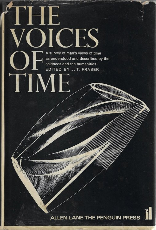 Voices of Time: A Co-operative Survey of Man's Views of Time As Expressed by the Sciences and by the Humanities