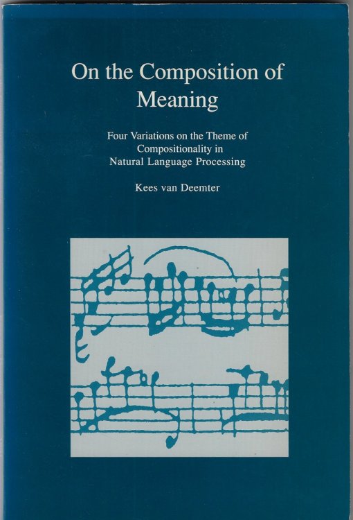 On the Composition of Meaning Four Variations on the Theme of Compositionality in Natural Language Processing